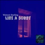 cover: Watson Darling - Like A Burst