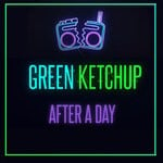 cover: Green Ketchup - After A Day