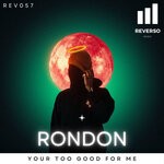 cover: Rondon - Your Too Good For Me