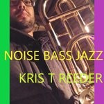 cover: Kris T Reeder - Noise Bass Jazz