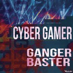 cover: Ganger Baster - Cyber Gamer