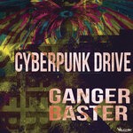 cover: Ganger Baster - Cyberpunk Drive