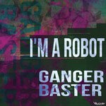 cover: Ganger Baster - I'm A Robot