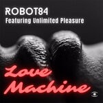 cover: Robot 84|Unlimited Pleasure - Love Machine