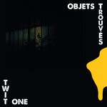 cover: Twit One - Objets Trouves