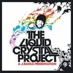 cover: J. Rawls|Liquid Crystal Project - The Liquid Crystal Project