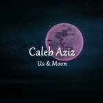 cover: Caleb Aziz - Us & Moon