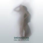 cover: Shewascool - Call Me A Future