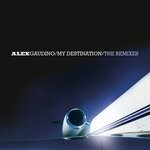 cover: Alex Gaudino - My Destination (The Remixes)