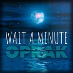 cover: Oprak - Wait A Minute