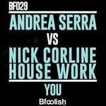 cover: Andrea Serra|Nick Corline House Work - You (Original Radio Mix)