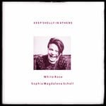 cover: Keep Shelly In Athens - White Rose / Sophia Magdalena Scholl