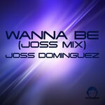 cover: Joss Dominguez - Wanna Be (Joss Mix)