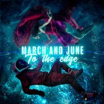 cover: March & June - To The Edge