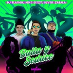 cover: Blvck Zabala|Dj Flavor|Mike Geezy - Baila Y Seduce (Explicit)