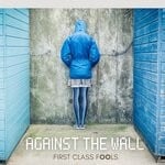 cover: First Class Fools - Against The Wall