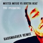 cover: Doctor Beat|Mister Music - You (Predator) (Hausmacher Remix)