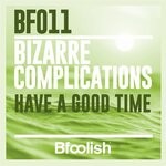 cover: Bizarre Complications - Have A Good Time (Original Radio Mix)