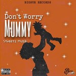 cover: Streetz Muzik - Don't Worry Mummy