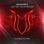 cover: Jamaster A - Just Say Yes (Forever)