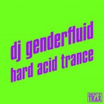 cover: Dj Genderfluid - Hard Acid Trance 4