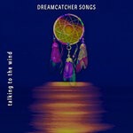 cover: Dreamcatcher Songs - Talking To The Wind