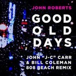 cover: John Roberts - Good Old Days (John 'J-C' Carr & Bill Coleman 808 BEACH Remix)