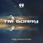 cover: Kit Rice|Low:r|Pyxis - I'm Sorry