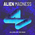 cover: Alien Madness - Killers On The Road