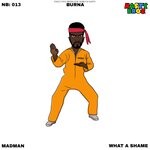 cover: Madman|Burna|The Nasty Bros - What A Shame