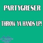 cover: Partygreser - Throw Ya Hands Up!