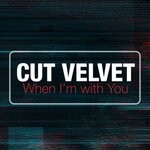 cover: Cut Velvet - When I'm With You