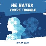 cover: Bryan Carr - He Hates You're Trouble