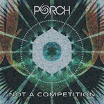 cover: Porch - Not A Competition