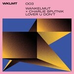 cover: Charlie Sputnik|Wankelmut - Lover U Don't