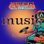 cover: Malka Family - Music - DJ Vas Edit