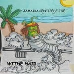 cover: Withe Hair - Jamaika Centipede Joe