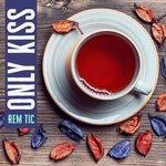 cover: Rem Tic - Only Kiss