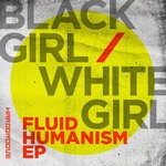 cover: Black Girl|White Girl - Fluid Humanism EP