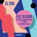 cover: Dj Zinc|Kyd|Sweetie Irie - Felt So Good (Jay Robinson Remix)