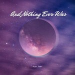 cover: Ryan Dawn - And Nothing Ever Was
