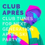 cover: Various - Club Apres: Club Tunes For Next Generation Apres Ski Partys