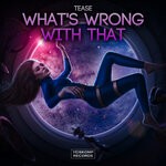 cover: Tease - What's Wrong With That