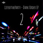 cover: Lifeoftheparty - Dark Order EP (Part 2)