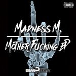 cover: Madness M. - Mother Fucking EP