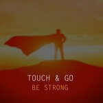 cover: Touch & Go - Be Strong