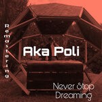 cover: Aka Poli - Never Stop Dreaming Remastering