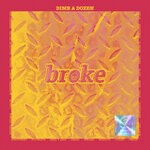 cover: broke. - Dime A Dozen