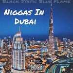 cover: Black Static Blue Flame - Niggas In Dubai