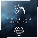 cover: Chillout Astronaut - First Rain On Earth